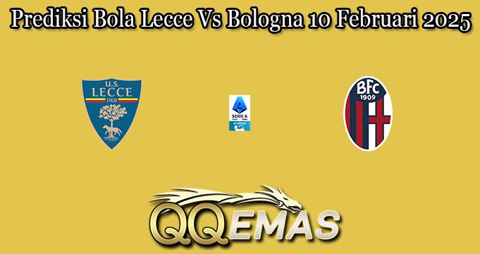 Prediksi Bola Lecce Vs Bologna 10 Februari 2025