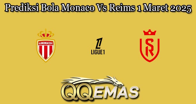 Prediksi Bola Monaco Vs Reims 1 Maret 2025