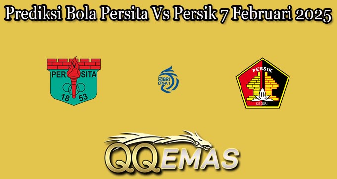 Prediksi Bola Persita Vs Persik 7 Februari 2025