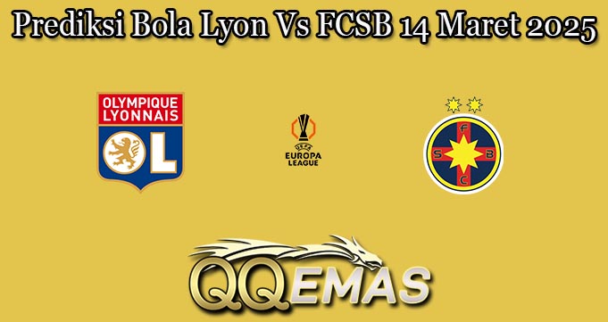 Prediksi Bola Lyon Vs FCSB 14 Maret 2025