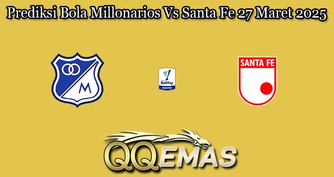 Prediksi Bola Millonarios Vs Santa Fe 27 Maret 2025