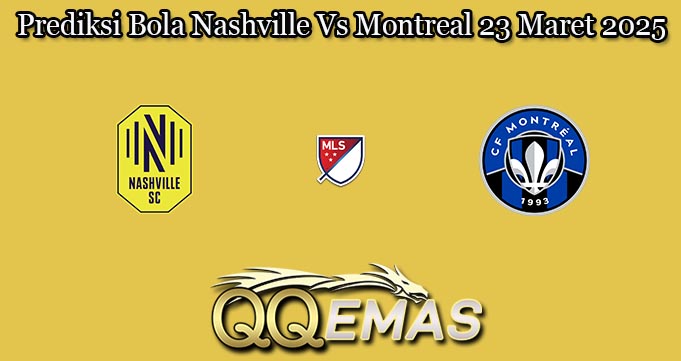 Prediksi Bola Nashville Vs Montreal 23 Maret 2025